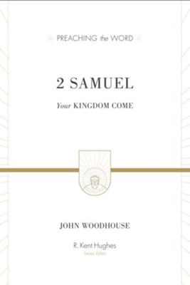 2 Samuel: Your Kingdom Come (Preaching the Word)   -     Edited By: R. Kent Hughes
    By: John Woodhouse
