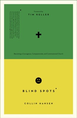 Blind Spots: Becoming a Courageous, Compassionate, and Commissioned Church  -     Edited By: Timothy J. Keller
    By: Collin Hansen
