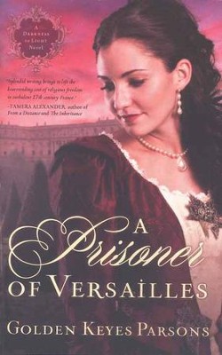 A Prisoner of Versailles, From Darkness to Light Series #2   -     By: Golden Parsons
