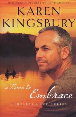 A Time to Embrace, Timeless Love Series   -     By: Karen Kingsbury
