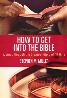 How to Get into the Bible: Journey Through the Greatest Story of All Time  -     By: Stephen Miller
