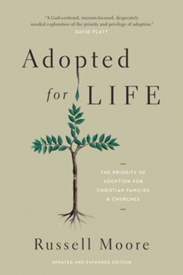 Adopted for Life: The Priority of Adoption for Christian Families & Churches, Updated and Expanded  -     By: Russell D. Moore
