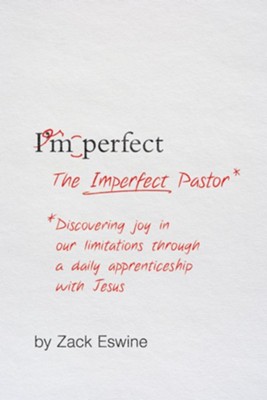 The Imperfect Pastor: Discovering Joy in Our Limitations Through a Daily Apprenticeship with Jesus  -     By: Zack Eswine
