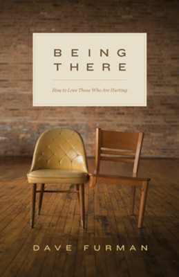 Being There: How to Love Those Who Are Hurting  -     By: Dave Furman
