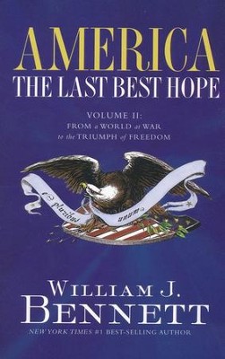 America: The Last Best Hope, Volume 2: From a World at War to the Triumph of Freedom  -     By: William J. Bennett
