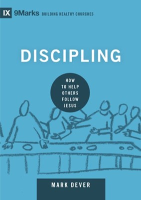Discipling: How to Help Others Follow Jesus  -     By: Mark Dever

