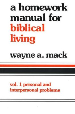 Homework Manual for Biblical Living: Personal &  Interpersonal Problems Volume 1  -     By: Wayne A. Mack
