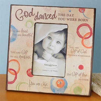 God Danced the Day You Were Born Photo Frame  - 