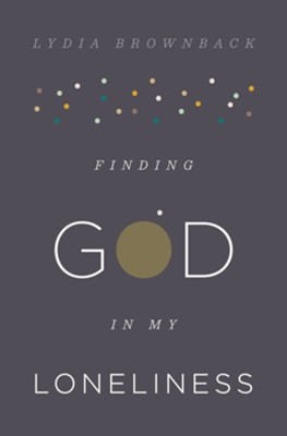 Finding God in My Loneliness  -     By: Lydia Brownback
