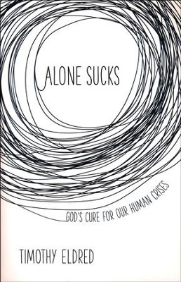 Alone Sucks: God's Cure for Our Human Crises  -     By: Timothy Eldred
