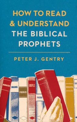 How to Read & Understand the Biblical Prophets    -     By: Peter J. Gentry
