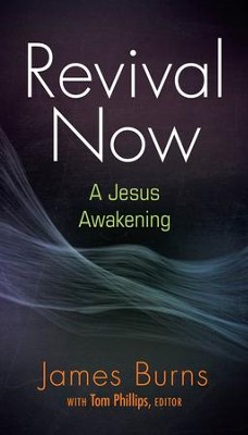 Revival Now: A Jesus Awakening   -     Edited By: Tom Phillips
    By: James Burns
