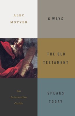 6 Ways the Old Testament Speaks Today: An Interactive Guide  -     By: Alec Motyer
