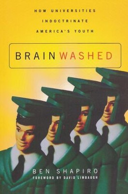 Brainwashed: How Universities Indoctrinate America's Youth  -     By: Ben Shapiro

