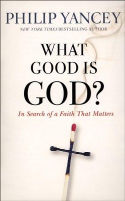 What Good Is God? In Search of a Faith That Matters   -     By: Philip Yancey
