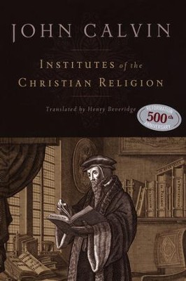 Institutes of the Christian Religion   -     By: John Calvin
