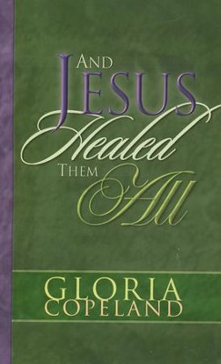 And Jesus Healed Them All  -     By: Gloria Copeland
