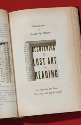 Recovering the Lost Art of Reading: A Quest for the True, the Good, and the Beautiful  -     By: Leland Ryken, Glenda Mathes
