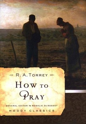 How to Pray  -     By: R.A. Torrey
