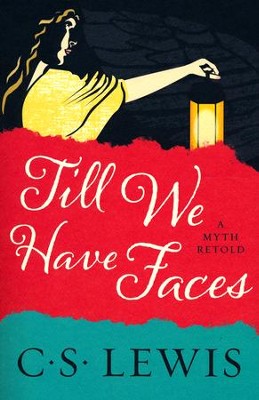 Till We Have Faces  -     By: C.S. Lewis

