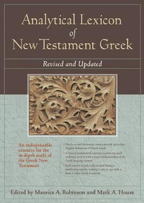 Analytical Lexicon of New Testament Greek, Revised and Updated   -     Edited By: Maurice A. Robinson, Mark A. House
    By: Edited by Maurice A. Robinson & Mark A. House
