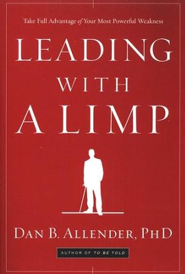 Leading with a Limp: Take Full Advantage of Your Most Powerful Weakness  -     By: Dan B. Allender Ph.D.
