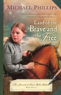 Land of the Brave and the Free, Journals of Corrie Belle Hollister #7  -     By: Michael Phillips
