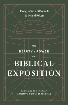 The Beauty and Power of Biblical Exposition: Preaching the Literary Artistry and Genres of the Bible  -     By: Douglas Sean O'Donnell & Leland Ryken
