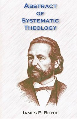 Abstract of Systematic Theology   -     By: James P. Boyce

