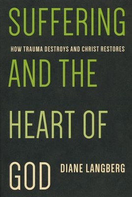 Suffering and the Heart of God: How Trauma Destroys and Christ Restores  -     By: Diane Langberg
