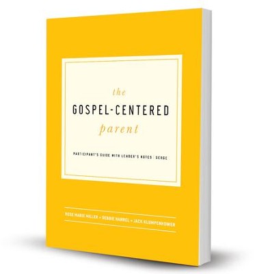 The Gospel-Centered Parent Study Guide (includes leader's guide)  -     By: Rose Marie Miller, Deborah Harrell, Jack Klumpenhower
