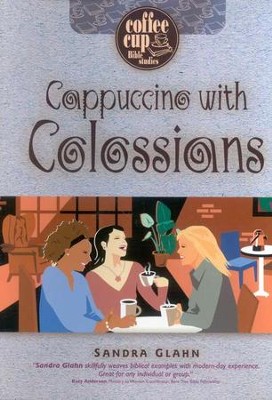 Cappuccino with Colossians: A Coffee Cup Bible Study   -     By: Sandra Glahn
