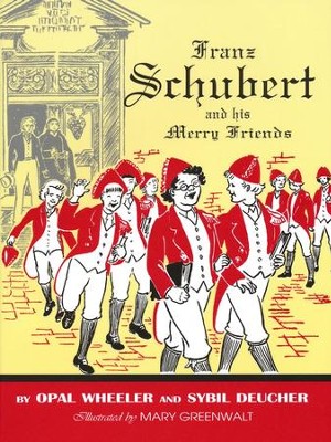 Franz Schubert and His Merry Friends  -     By: Opal Wheeler, Sybil Deucher
