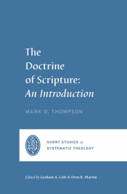 The Doctrine of Scripture: An Introduction  -     By: Mark D. Thompson
