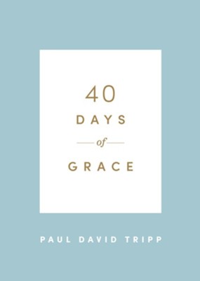 40 Days of Grace  -     By: Paul David Tripp
