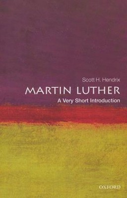 Martin Luther: A Very Short Introduction  -     By: Scott H. Hendrix
