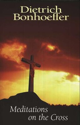 Meditations on the Cross   -     By: Dietrich Bonhoeffer

