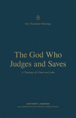 The God Who Judges and Saves: A Theology of 2 Peter and Jude  -     By: Matthew S. Harmon
