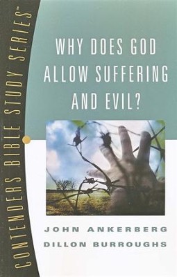 Why Does God Allow Suffering and Evil?  Contenders Bible Study Series  -     By: John Ankerberg, Dillon Burroughs
