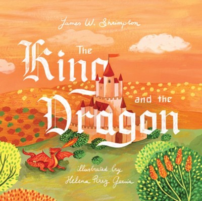 The King and the Dragon  -     By: James W. Shrimpton & Helena Perez Garcia(Illustrator)
