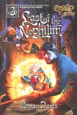 Last of the Nephilim, Oracles of Fire Series #3   -     By: Bryan Davis
