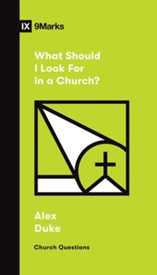 What Should I Look for in a Church?  -     By: Alex Duke

