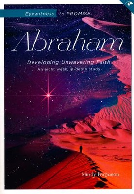 Eyewitness to Promise: Abraham: Developing Unwavering Faith  -     By: Mindy Ferguson
