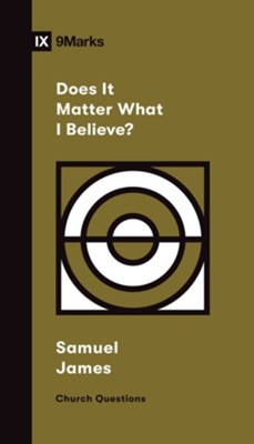 Does It Matter What I Believe?  -     By: Samuel James
