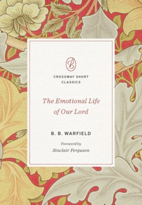 The Emotional Life Of Our Lord: B.B. Warfield: 9781433580048 ...