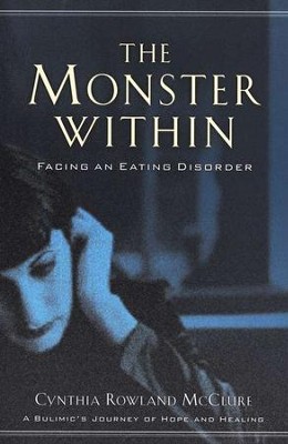 The Monster Within: Facing an Eating Disorder  -     By: Cynthia Rowland McClure
