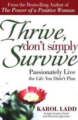 Thrive, Don't Simply Survive: Passionately Living the Life You Didn't Plan  -     By: Karol Ladd
