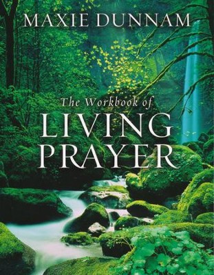 The Workbook of Living Prayer: Maxie Dunnam: 9780835807180 ...