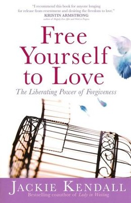 Free Yourself To Love: The Liberating Power of Forgiveness  -     By: Jackie Kendall
