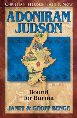 Christian Heroes: Then & Now--Adoniram Judson, Bound For Burma   -     By: Janet Benge, Geoff Benge
